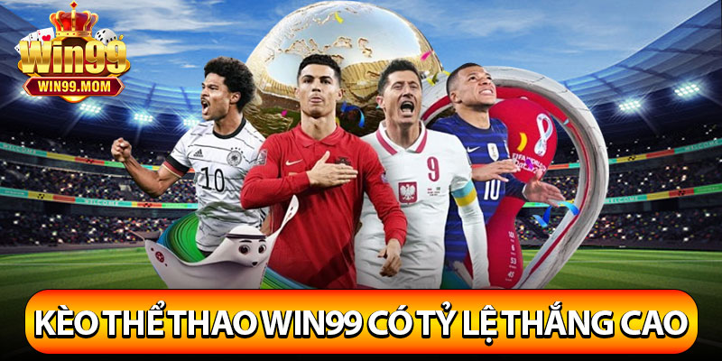 Thể Thao Win99 – Sân Chơi Giải Trí Hoàn Hảo Nhất Châu Á 4 Các loại kèo thể thao Win99 có tỷ lệ thắng cao