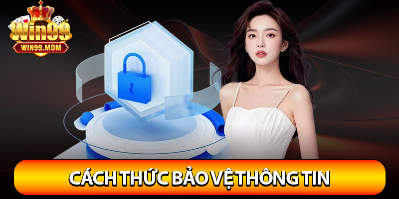Chính Sách Bảo Mật Win99 – Cam Kết Bảo Vệ Dữ Liệu Tuyệt Đối 4 Cách thức bảo vệ thông tin được nền tảng sử dụng