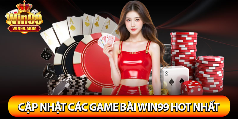 Game Bài Win99 - Đỉnh Cao Giải Trí Với Kho Game Đẳng Cấp 3 Cập nhật các game bài Win99 hot nhất