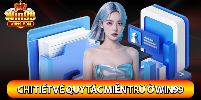Miễn Trừ Trách Nhiệm Win99 – Khám Phá Chi Tiết Các Quy Định 3 Chi tiết về quy tắc miễn trừ trách nhiệm ở Win99