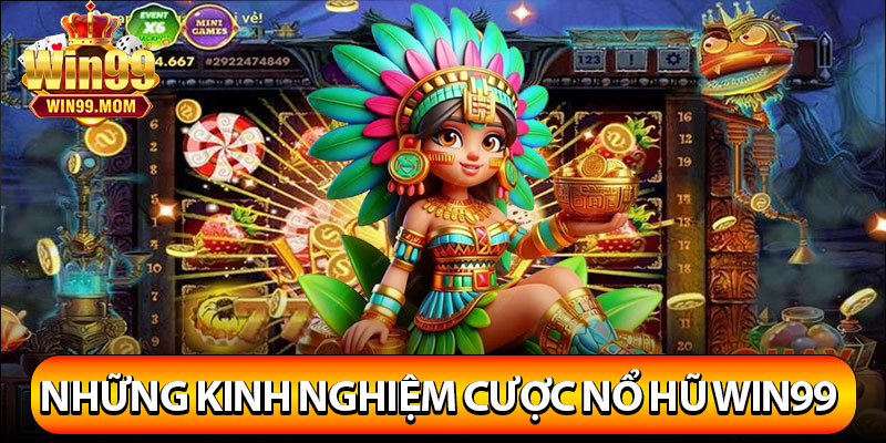 Nổ Hũ Win99 – Game Slot Đổi Thưởng Hấp Dẫn Nhất 2025 4 Chia sẻ những kinh nghiệm cược nổ hũ Win99 siêu hay