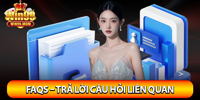 Miễn Trừ Trách Nhiệm Win99 – Khám Phá Chi Tiết Các Quy Định 4 FAQs – Trả lời câu hỏi liên quan điều khoản miễn trừ