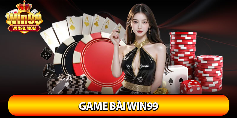 Game Bài Win99 - Đỉnh Cao Giải Trí Với Kho Game Đẳng Cấp