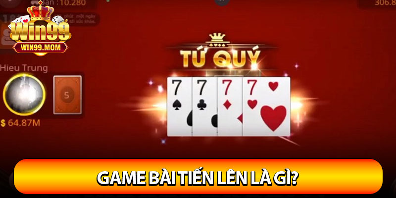 Game Bài Tiến Lên Win99 – Luật Chơi Hay Thắng Lớn Mỗi Ngày! 2 Game bài tiến lên là gì?