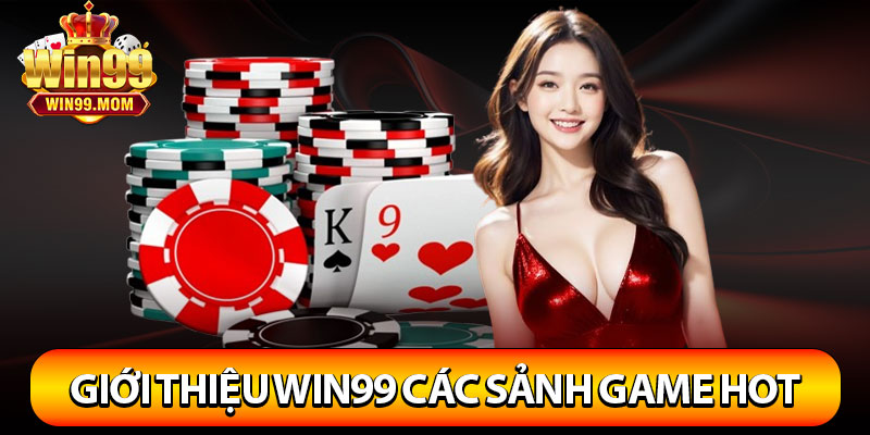 Giới Thiệu Win99 – Thương Hiệu Uy Tín Nhất Châu Á Hiện Nay 3 Giới thiệu win99 các sảnh game HOT nhất nền tảng