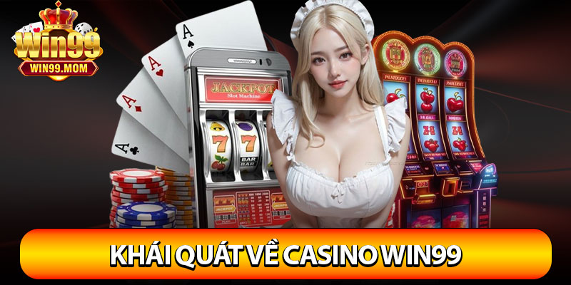 Casino Win99 – Sân Chơi Hoàn Hảo Cho Các Bet Thủ 2 Khái quát về Casino Win99
