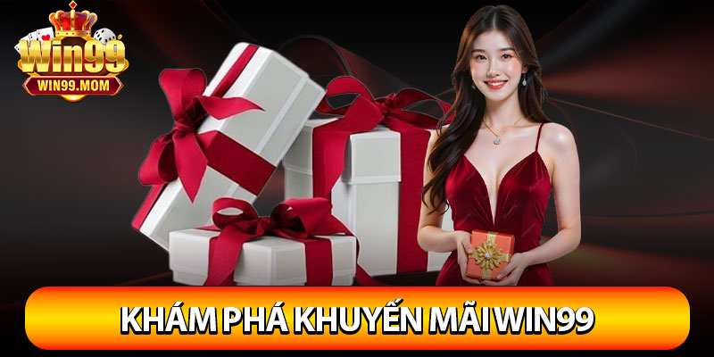 Khuyến Mãi Win99 – Cơ Hội Nhận Quà Siêu Hấp Dẫn Mỗi Ngày 4 Khám phá chương trình khuyến mãi Win99 đang triển khai