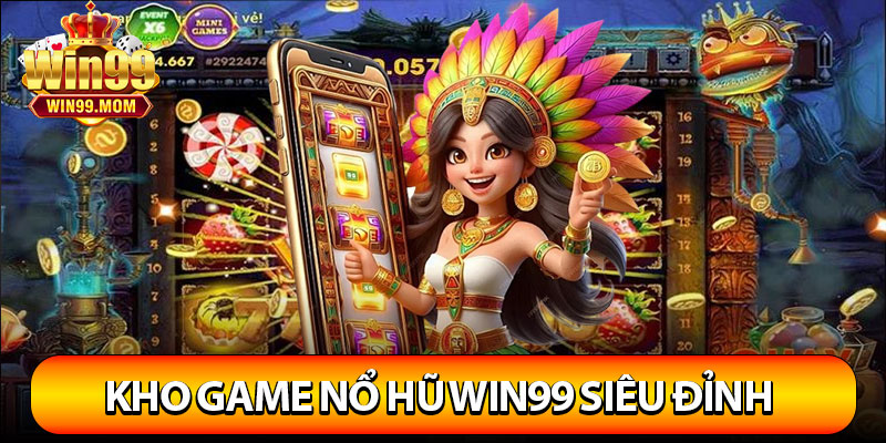 Nổ Hũ Win99 – Game Slot Đổi Thưởng Hấp Dẫn Nhất 2025 3 Kho game nổ hũ win99 siêu đỉnh không thể nào bỏ lỡ