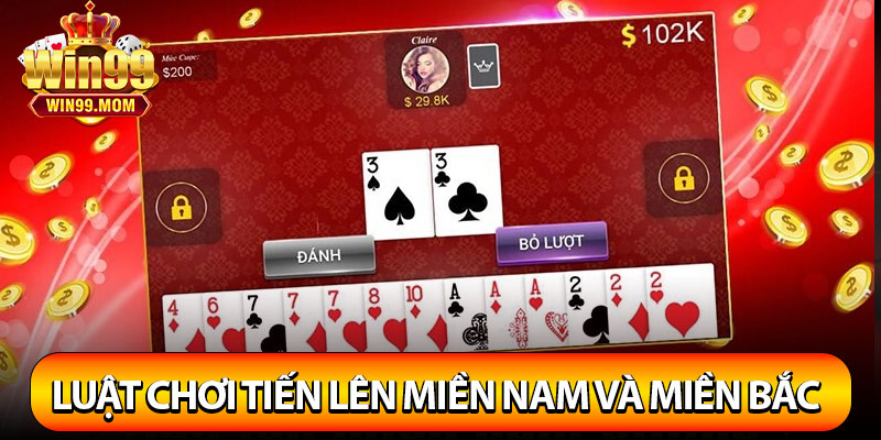 Game Bài Tiến Lên Win99 – Luật Chơi Hay Thắng Lớn Mỗi Ngày! 3 Luật chơi tiến Lên miền Nam và miền Bắc có gì khác biệt?