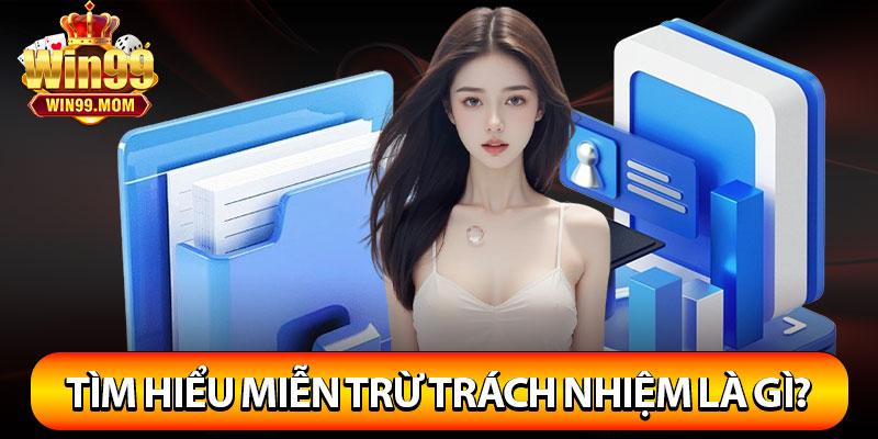 Miễn Trừ Trách Nhiệm Win99 – Khám Phá Chi Tiết Các Quy Định 2 Miễn trừ trách nhiệm là gì?
