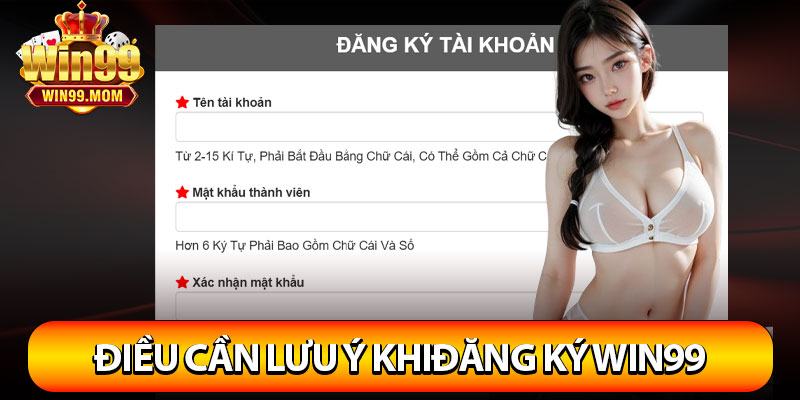 Đăng Ký Win99 - Hướng Dẫn Nhanh Chóng Trải Nghiệm Dễ Dàng 3 Một vài điều cần lưu ý khi tiến hành đăng ký Win99