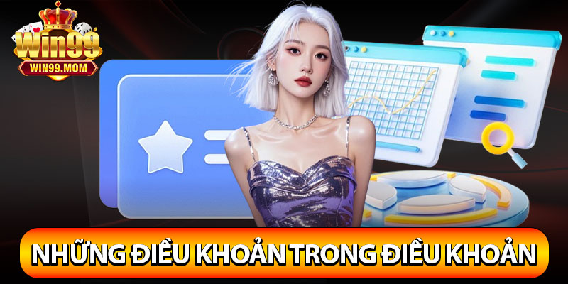 Điều Khoản Và Điều Kiện Win99 - Dịch Vụ Cần Nắm Rõ Tại Nhà Cái 3 Những điều khoản trong điều khoản và điều kiện