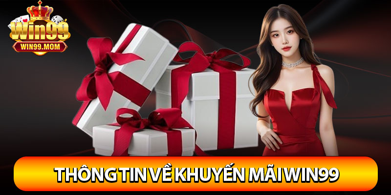 Khuyến Mãi Win99 – Cơ Hội Nhận Quà Siêu Hấp Dẫn Mỗi Ngày 2 Sơ lược thông tin về khuyến mãi Win99