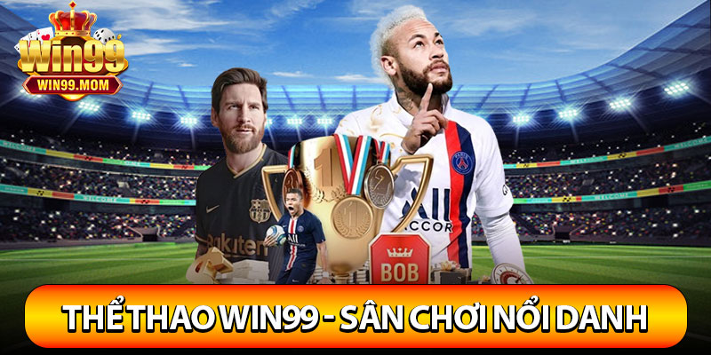 Thể Thao Win99 – Sân Chơi Giải Trí Hoàn Hảo Nhất Châu Á 2 Thể thao Win99 sân chơi nổi danh toàn cầu