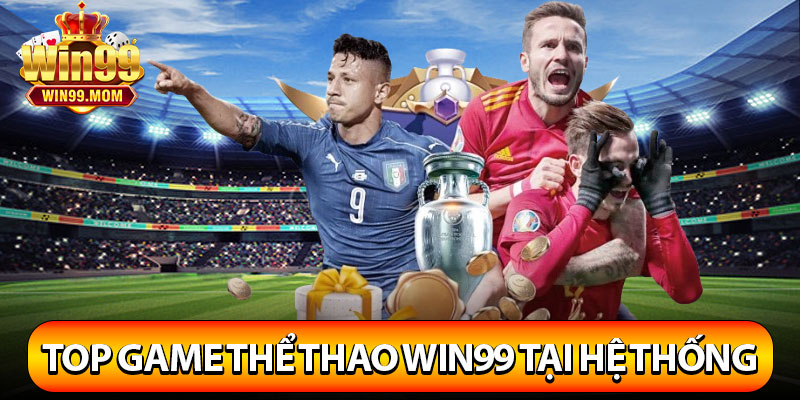 Thể Thao Win99 – Sân Chơi Giải Trí Hoàn Hảo Nhất Châu Á 3 Top game thể thao Win99 tại hệ thống được yêu thích nhất